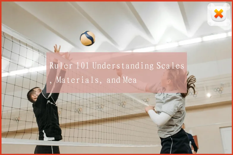 Ruler 101 Understanding Scales, Materials, and Mea