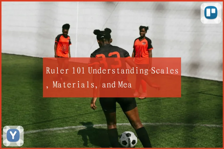 Ruler 101 Understanding Scales, Materials, and Mea